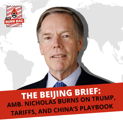 episode The Beijing Brief: Ambassador Nicholas Burns on Trump, Tariffs, and China's Playbook artwork