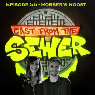 episode Episode 55 - Robbers Roost - Cast From The Sewer artwork