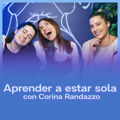 episode Aprender A Estar Sola con Corina Randazzo | Nos Tienen Contentas 4x03 artwork