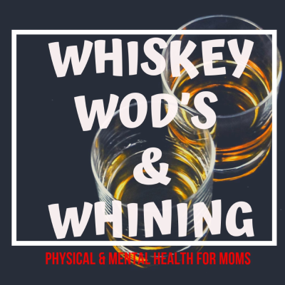 Whiskey WOD's and Whining