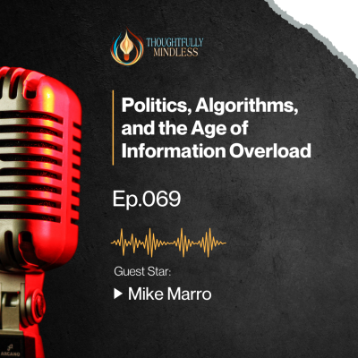 episode Mike Marro - Politics, Algorithms, and the Age of Information Overload artwork