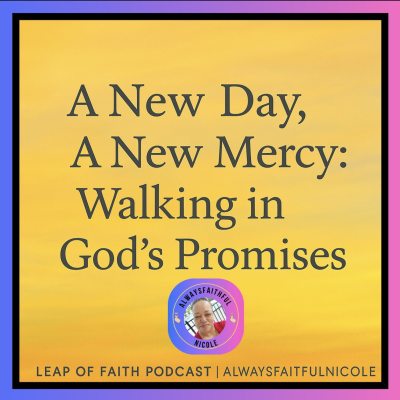 episode Episode 73: A New Day, A New Mercy: Walking in God’s Promises 🙏 artwork