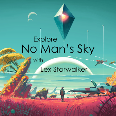 Explore No Man's Sky with Lex Starwalker - Starwalker Studios