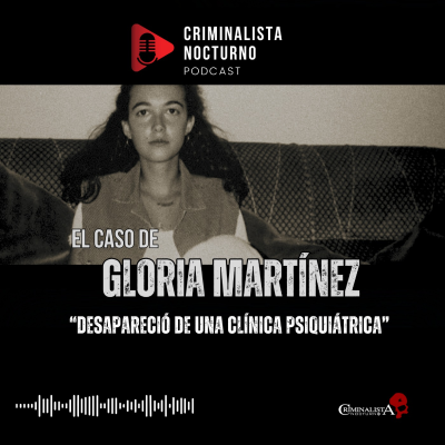 episode El caso de Gloria Martinez | Criminalista Nocturno artwork