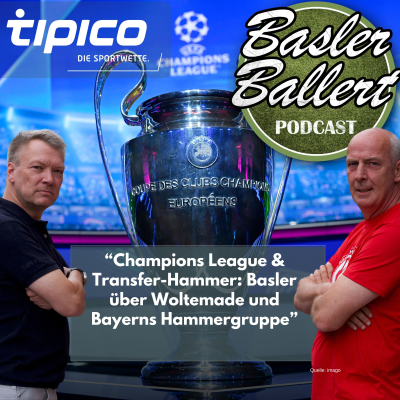episode Champions League & Transfer-Hammer: Basler über Woltemade und Bayerns Hammergruppe artwork