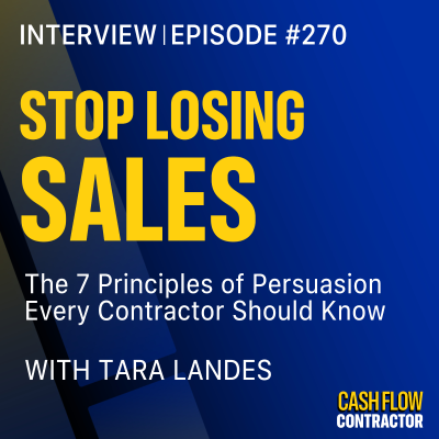 episode 270 - Stop Losing Sales: The 7 Principles of Persuasion Every Contractor Should Know with Tara Landes artwork
