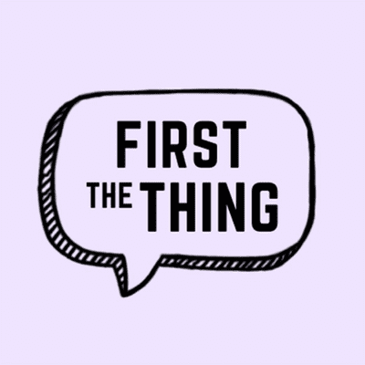 First the Thing Podcast