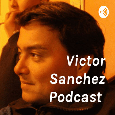 Victor Sanchez Podcast