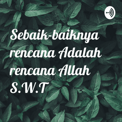 Sebaik-baiknya rencana Adalah rencana Allah S.W.T