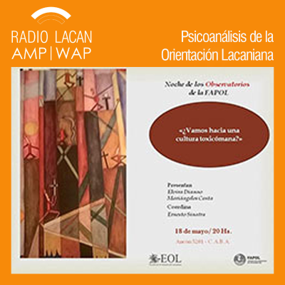 RadioLacan.com | Segunda Noche de Observatorio de la FAPOL: ¿Vamos hacia una cultura toxicómana?