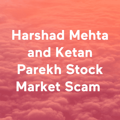Harshad Mehta and Ketan Parekh Stock Market Scam