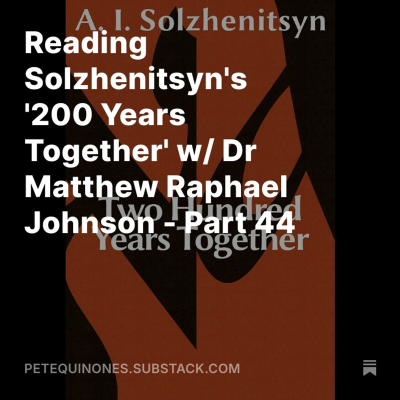 episode Reading Solzhenitsyn's '200 Years Together' w/ Dr Matthew Raphael Johnson - Part 44 artwork