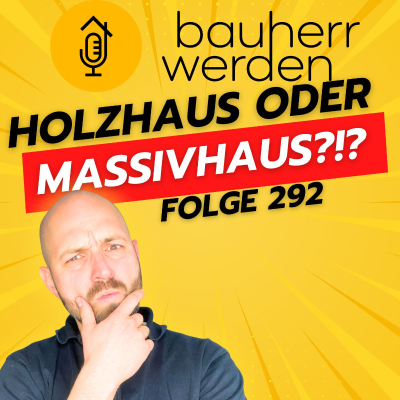 episode 292 Massiv oder Holz? Vor- und Nachteile beider Bauweisen für zukünftige Bauherren artwork