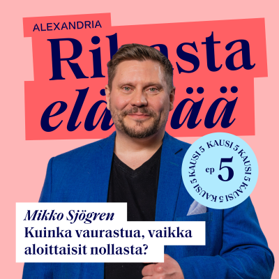 episode 33: Mikko Sjögren – Kuinka vaurastua, vaikka aloittaisit nollasta? artwork