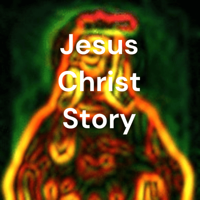 Jesus Christ Story