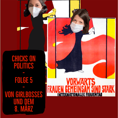 episode Chicks on Politics Folge 5 - Von Girlbosses und dem 8. März artwork