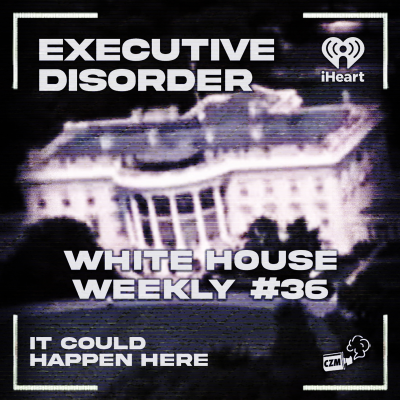 episode Executive Disorder: White House Weekly #36 artwork