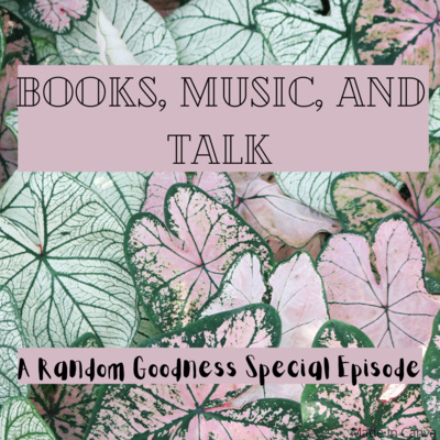 episode Books, Music, and Talk - A Random Goodness Special artwork