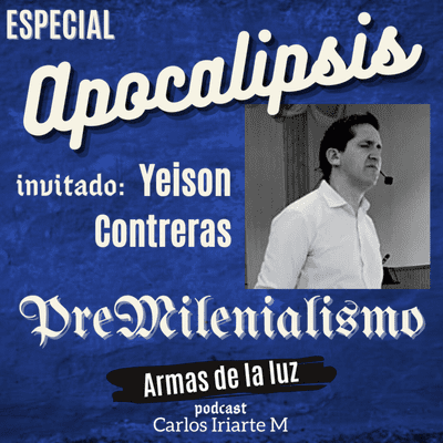 episode ESPECIAL = APOCALIPSIS: PreMilenialismo - Invitado: Yeison Contreras - Temporada dos artwork