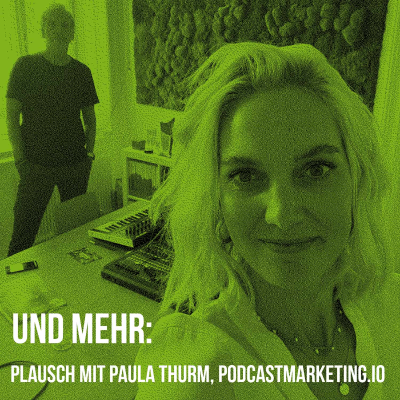 Und mehr: Plausch mit Paula Thurm, podcastmarketing.io
