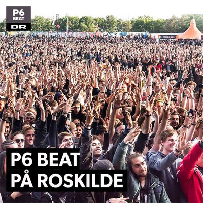 P6 BEAT på Roskilde