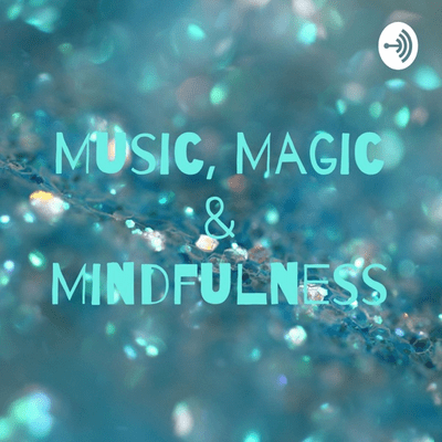 Music, Magic & Mindfulness