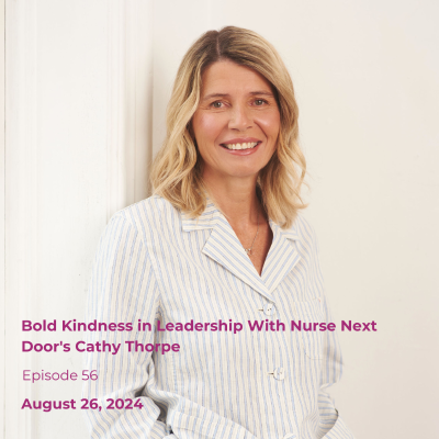 episode Bold Kindness in Leadership With Nurse Next Door's Cathy Thorpe artwork