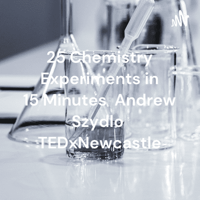 25 Chemistry Experiments in 15 Minutes Andrew Szydlo TEDxNewcastle