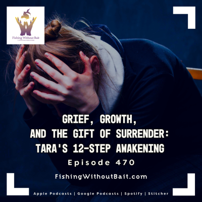 episode Grief, Growth, and the Gift of Surrender: Tara’s 12-Step Awakening | Episode 470 artwork