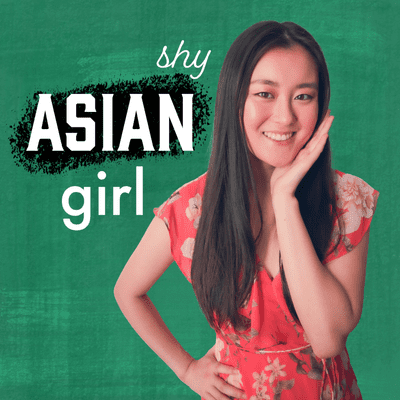 episode Welcome to the Shy Asian Girl Podcast! artwork