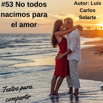 episode #053 Luis Carlos Solarte No todos nacimos para el amor | Textos para compartir artwork