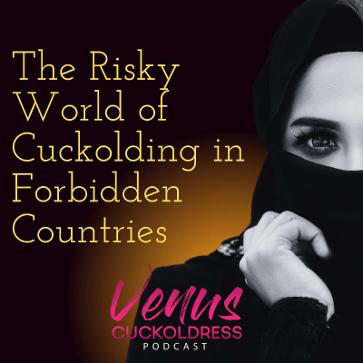 episode The Risky World of Cuckolding in Forbidden Countries artwork