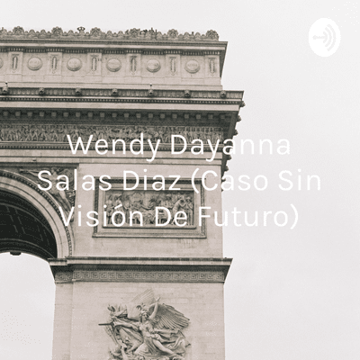 Wendy Dayanna Salas Diaz (Caso Sin Visión De Futuro)