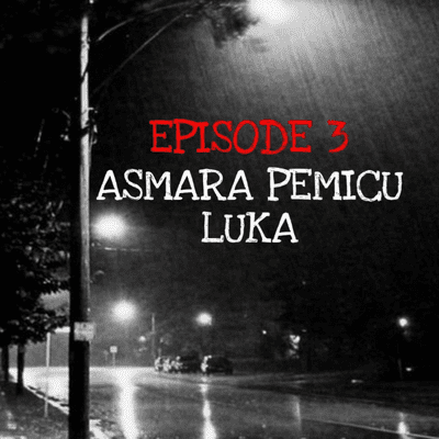 episode Episode 3 - Asmara Pemicu Luka artwork