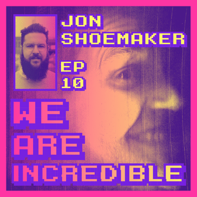 episode We Are Incredible - Ep. 10 (featuring Jonathan Shoemaker) artwork