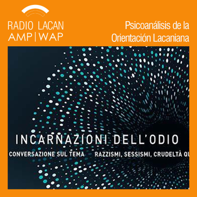 RadioLacan.com | “Odios?” Introducción a la conversación “Encarnaciones del odio. Racismos, sexismos, crueldades cotidianas.”