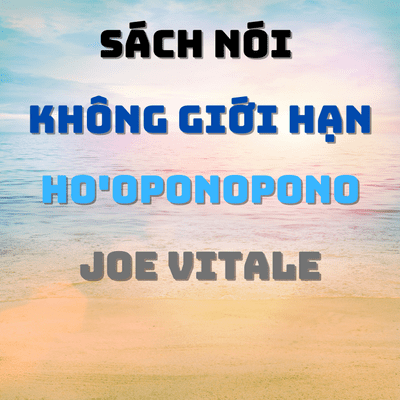episode Sách nói [Audiobook] KHÔNG GIỚI HẠN - HOOPONOPONO - JOE VITALE artwork