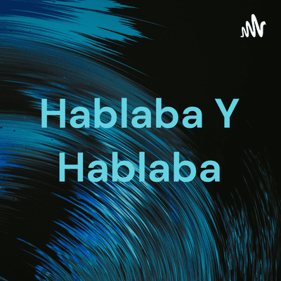 Hablaba Y Hablaba