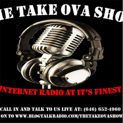 THE TAKE OVA SHOW Internet Radio Show