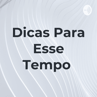 Dicas Para Esse Tempo