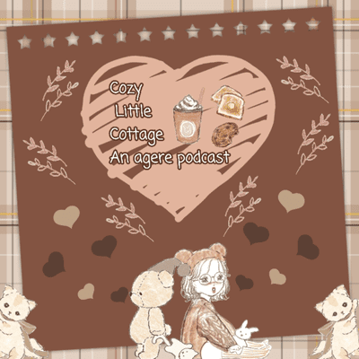 Cozy Little Cottage: An Agere Podcast For Kiddos Of All Ages