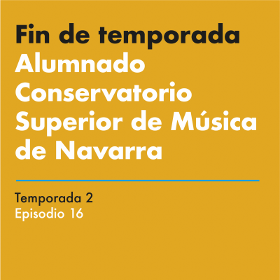 episode #2-16: Final de temporada - Conservatorio Superior de Música de Navarra artwork