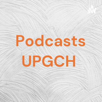 Podcasts UPGCH