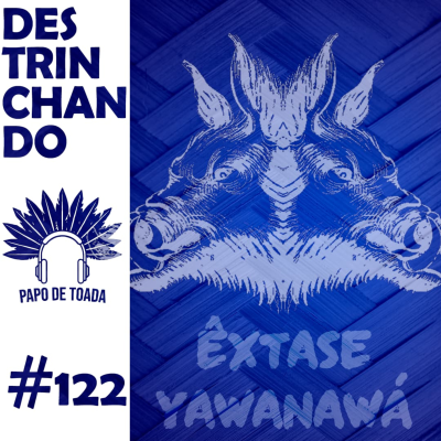 episode #122 - Destrinchando "Êxtase Yawanawá" (Caprichoso 2025) artwork