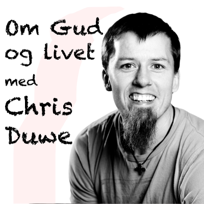 Om Gud og livet med Chris Duwe