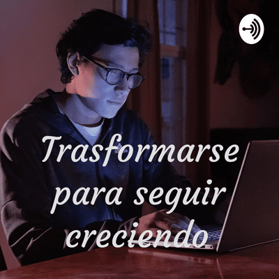 Trasformarse para seguir creciendo