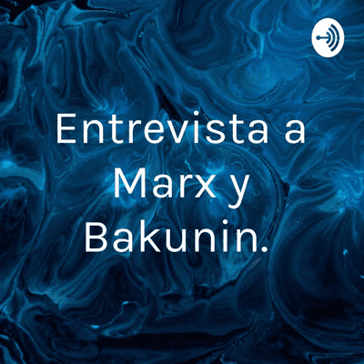 Entrevista a Marx y Bakunin.