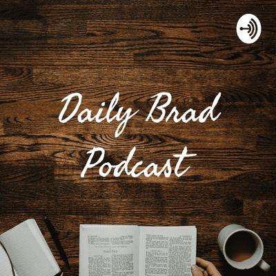 Daily Brad Podcast