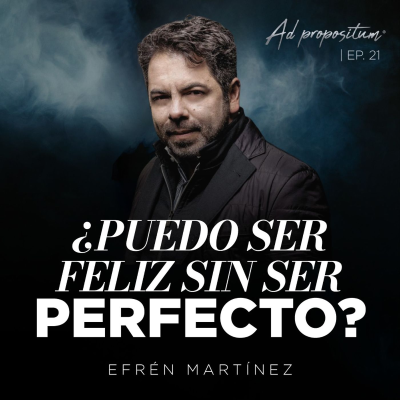 episode ¿Cómo salí del perfeccionismo? MI HISTORIA - Efrén Martínez | ADpropositum T2 artwork