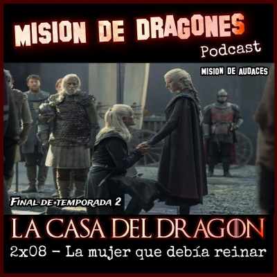 episode 120. MDA - La casa del Dragon -2x08 - La mujer que debía reina artwork